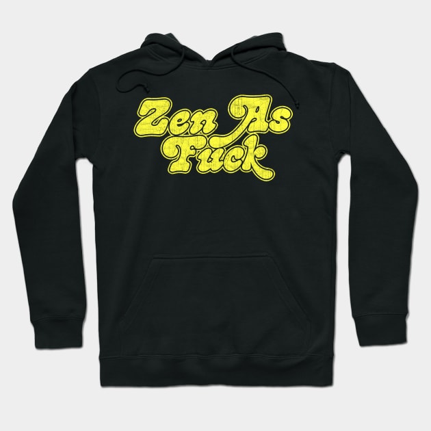 Zen as Fuck / Retro Typography Design Hoodie by DankFutura